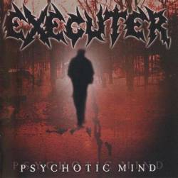 Executer : Psychotic Mind